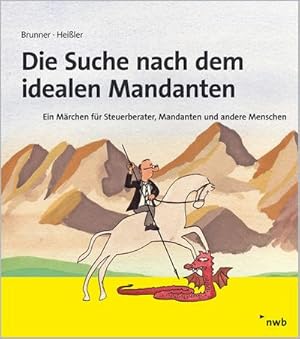 Bild des Verkufers fr Die Suche nach dem idealen Mandanten : Ein Mrchen fr Steuerberater, Mandanten und andere Menschen zum Verkauf von AHA-BUCH GmbH