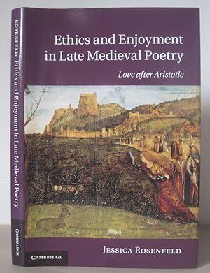 Ethics and Enjoyment in late Medieval Poetry: Love after Aristotle. [Cambridge Studies in Medieva...