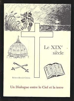 Image du vendeur pour Le Dix-neuvime Sicle. Un dialogue entre le Ciel et la terre. Envoi de l'auteur. mis en vente par Librairie Aubry