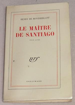 Seller image for LE MAITRE DE SANTIAGO - Trois actes for sale by LE BOUQUINISTE