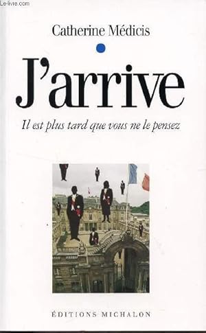 Seller image for J'RRIVE - IL EST PLUS TARD QUE VOUS NE LE PENSEZ. for sale by Le-Livre