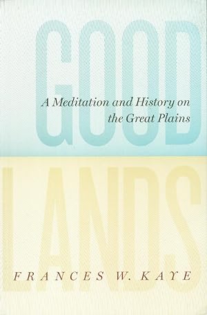 Immagine del venditore per Goodlands - A Meditation and History on the Great Plains venduto da Black Sheep Books