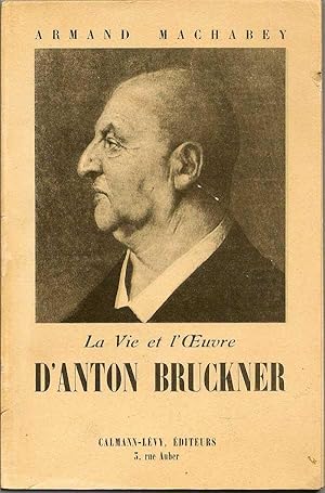 La Vie et l'Oeuvre D'Anton Bruckner