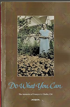 Do What You Can : The Memoirs of Frances A. Clarke, CM