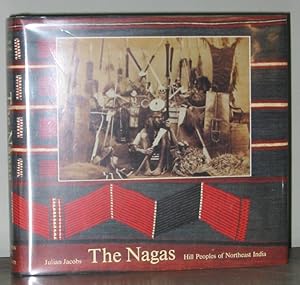 The Nagas : Hill Peoples of Northeast India : Society, Culture and the Colonial Encounter