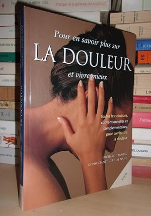 Immagine del venditore per POUR EN SAVOIR PLUS SUR LA DOULEUR ET VIVRE MIEUX : Toutes Les Solutions, Conventionnelles et Complmentaires Pour Combattre La Douleur venduto da Planet'book