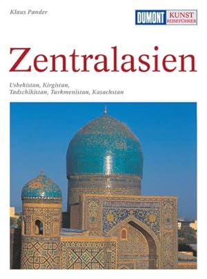 Bild des Verkufers fr DuMont Kunst-Reisefhrer Zentralasien : Usbekistan, Kirgistan, Tadschikistan, Turkmenistan, Kasachstan - Faszinierende Reiseziele entlang der legendren Seidenstrae zum Verkauf von AHA-BUCH GmbH