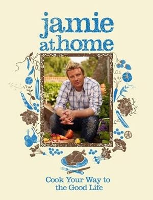 Seller image for Jamie at Home : Cook Your Way to the Good Life for sale by AHA-BUCH GmbH
