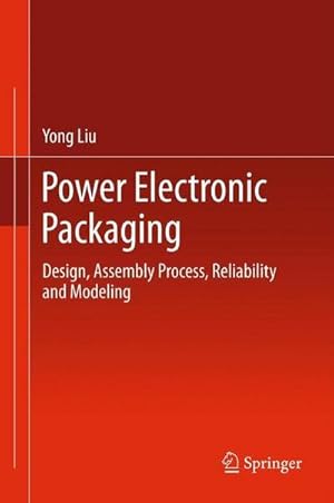 Bild des Verkufers fr Power Electronic Packaging : Design, Assembly Process, Reliability and Modeling zum Verkauf von AHA-BUCH GmbH