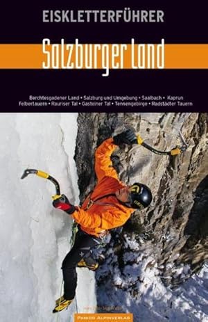 Bild des Verkufers fr Eiskletterfhrer "Salzburger Land" : Berchtegadener Land, Salzburg und Umgebung, Saalbach, Kaprun, Felbertauern, Rauriser Tal, Gasteiner Tal, Tennengebirge, Radtsdter Tauern zum Verkauf von AHA-BUCH GmbH