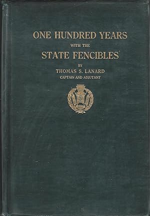 Seller image for One Hundred Years With The State Fencibles. A History of the First Company State Fencibles, Infantry Corps State Fencibles, Infantry Battalikon State Fencibles and the Old Guard State Fencibles 1813-1913 for sale by Dorley House Books, Inc.