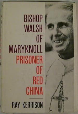 Bishop Walsh of Maryknoll Prisoner of Red China