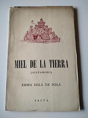 Imagen del vendedor de MIEL DE LA TIERRA (ALLPAMISKI) POESAS DE LAS MONTAAS DE SALTA a la venta por El libro que vuela