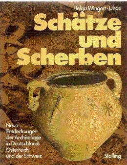 SCHÄTZE UND SCHERBEN (NEUE ENTDECKUNGEN DER ARCHÄOLOGIE IN DEUTSCHLAND, ÖSTERREICH UND DER SCHWEIZ)