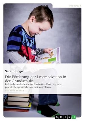 Bild des Verkufers fr Die Frderung der Lesemotivation in der Grundschule : Praktische Manahmen zur Motivationsfrderung und geschlechtsspezifische Motivationsprobleme zum Verkauf von AHA-BUCH GmbH