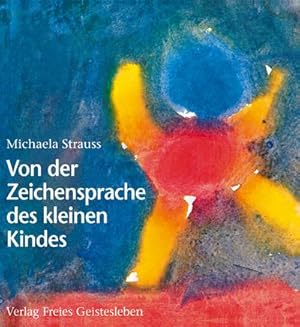 Seller image for Von der Zeichensprache des kleinen Kindes : Spuren der Menschwerdung - mit menschenkundlichen Anmerkungen von Wolfgang Schad for sale by AHA-BUCH GmbH