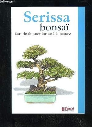 Imagen del vendedor de SERISSA BONSAI L'ART DE DONNER FORME A LA NATURE a la venta por Le-Livre