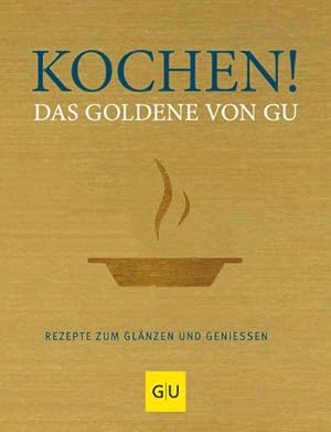 Bild des Verkufers fr Kochen! Das Goldene von GU : Rezepte zum Glnzen und Genieen zum Verkauf von AHA-BUCH GmbH