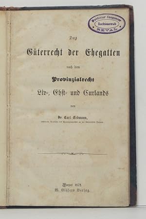 Das Güterrecht der Ehegatten nach dem Provinzialrecht Liv- Ehst- und Kurlands.