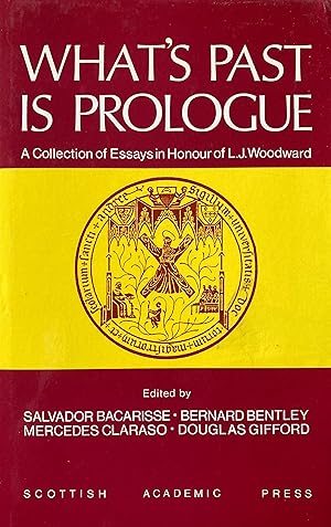 Seller image for What's past is prologue: a collection of essays in honour of L.J. Woodward. Edited by Salvador Bacarisse, Bernard Bentley, Mercedes Claras , Douglas Gifford. for sale by Jack Baldwin Rare Books