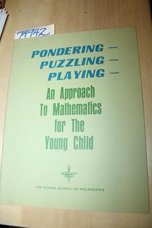 Image du vendeur pour Pondering, Puzzling, Playing, an Approach to Mathematics for the Young Child mis en vente par Princeton Antiques Bookshop