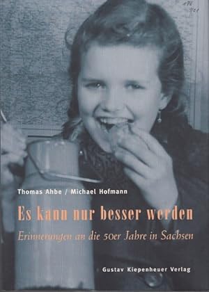 Seller image for Es kann nur besser werden. Erinnerungen an die 50er Jahre in Sachsen. for sale by Antiquariat an der Nikolaikirche
