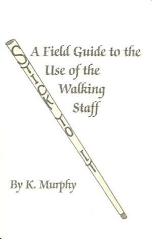 A FIELD GUIDE TO THE USE OF THE WALKING STAFF