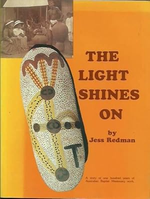 Seller image for The Light Shines On: The Story of Missionary Outreach of the Baptist People of Australia 1882-1982 for sale by Fine Print Books (ABA)