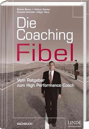 Bild des Verkufers fr Die Coaching-Fibel : Vom Ratgeber zum High Performance Coach zum Verkauf von AHA-BUCH GmbH