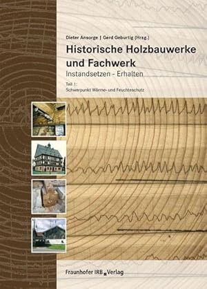 Bild des Verkufers fr Historische Holzbauwerke und Fachwerk. Instandsetzen - Erhalten 1 : Teil 1: Schwerpunkt Wrme- und Feuchteschutz. zum Verkauf von AHA-BUCH GmbH