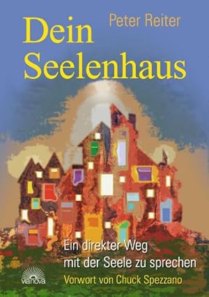 Seller image for Dein Seelenhaus : Ein direkter Weg mit seiner Seele zu sprechen. Mit einem Vorwort von Chuck Spezzano for sale by AHA-BUCH GmbH