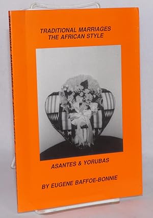 Traditional marriages the African style; Asantes and Yorubas