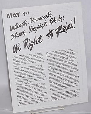 May 1st: Outcasts, downcasts, slaves, illegals and rebels: it's right to rebel! [handbill]