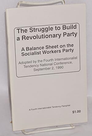 Imagen del vendedor de The struggle to build a revolutionary party. A balance sheet on the Socialist Workers Party, adopted by the Fourth International Tendency National Conference, September 2, 1990. Introduction by Evelyn Sell a la venta por Bolerium Books Inc.