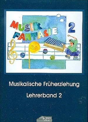 Seller image for Musik Fantasie - Lehrerband 2 (Praxishandbuch) : Eine fantasievolle musikalische Frherziehung mit 36 detailliert ausgearbeiteten Unterrichtsstunden. Ein Kinder-Aktivprogramm fr Augen, Ohren, Herz und Hnde. Das einzige Lehrkonzept mit jhrlichen Updates! for sale by AHA-BUCH GmbH