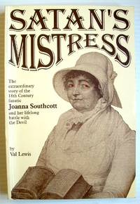 Satan's Mistress: Extraordinary Story of the Eighteenth Century Fanatic Joanna Southcott, and Her...