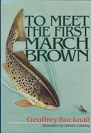 Seller image for TO MEET THE FIRST MARCH BROWN. By Geoffrey Bucknall. Illustrated by Aideen Canning. for sale by Coch-y-Bonddu Books Ltd