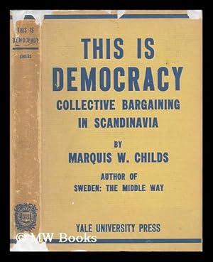 Seller image for This is Democracy : Collective Bargaining in Scandinavia / by Marquis W. Childs for sale by MW Books Ltd.