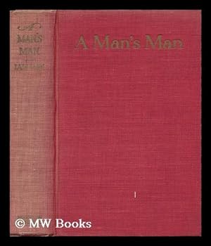 Seller image for A Man's Man / by Ian Hay ; with a Frontispiece by James Montgomery Flagg for sale by MW Books Ltd.