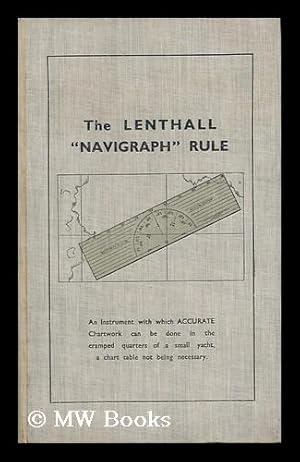 Bild des Verkufers fr The Lenthall "Navigraph" Rule : an Instrument with Which Accurate Chartwork Can be Done in the Cramped Quarters of a Small Yacht, a Chart Table Not Being Necessary / Selling Agents: Imray, Laurie, Norie & Wilson Ltd. zum Verkauf von MW Books Ltd.