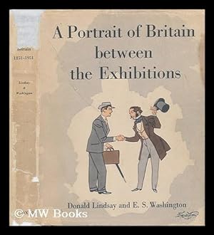 Bild des Verkufers fr A Portrait of Britain between the Exhibitions, 1851-1951 / by Donald Lindsay and E. S. Washington. Illustrated by R. S. Sherriffs zum Verkauf von MW Books Ltd.