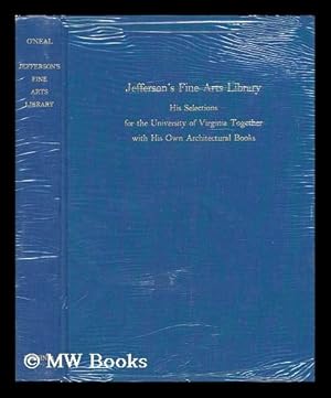 Imagen del vendedor de A Fine Arts Library : Jefferson's Selections for the University of Virginia Together with His Architectural Books At Monticello : an Exhibition Sponsored by the Alderman Library & the Committee on the Bicentennial, February-May 1976 : Catalogue a la venta por MW Books Ltd.