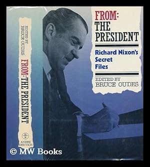 Seller image for From the President : Richard Nixon's Secret Files / Edited by Bruce Oudes for sale by MW Books Ltd.
