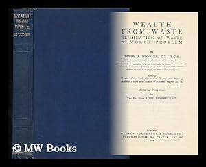 Imagen del vendedor de Wealth from Waste, Elimination of Waste a World Problem, by Henry J. Spooner . with a Foreword by the Rt. Hon. Lord Leverhulme a la venta por MW Books Ltd.