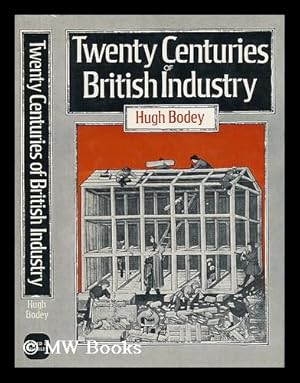 Seller image for Twenty Centuries of British Industry / [By] Hugh Bodey for sale by MW Books