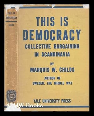 Seller image for This is Democracy : Collective Bargaining in Scandinavia / by Marquis W. Childs for sale by MW Books