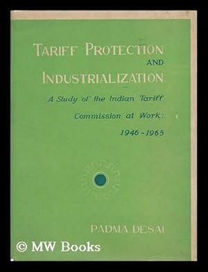 Bild des Verkufers fr Tariff Protection and Industrialization; a Study of the Indian Tariff Commissions At Work, 1946-1965 zum Verkauf von MW Books