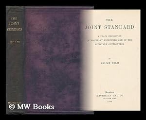Image du vendeur pour The Joint Standard; a Plain Exposition of Monetary Principles and of the Monetary Controversy mis en vente par MW Books