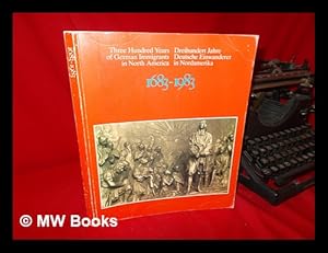 Seller image for Three Hundred Years of German Immigrants in North America, 1683-1983 : Their Contributions to the Evolution of the New World : a Pictorial History with 510 Illustrations / Edited by Klaus Wust and Heinz Moos. . .dreihundert Jahre Deutsche Einwanderer in Nordamerika, 1683-1983 : Ihre Beitrage Zum Werden Der Neuen Welt : Eine Bilddokumentation Mit 510. for sale by MW Books