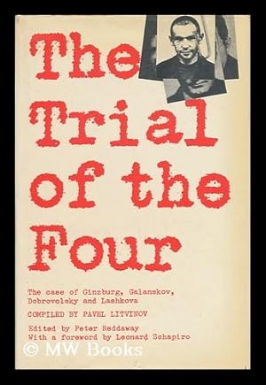 Seller image for The Trial of the Four; a Collection of Materials on the Case of Galanskov, Ginzburg, Dobrovolsky & Lashkova 1967 - 68, Compiled with Commentary, by Pavel Litvinov [English Text Edited and Annotated by Peter Reddaway, with a Foreword by Leonard Schapiro. Translated by Janis Sapiets, Hilary Sternberg & Daniel Weissbort] for sale by MW Books